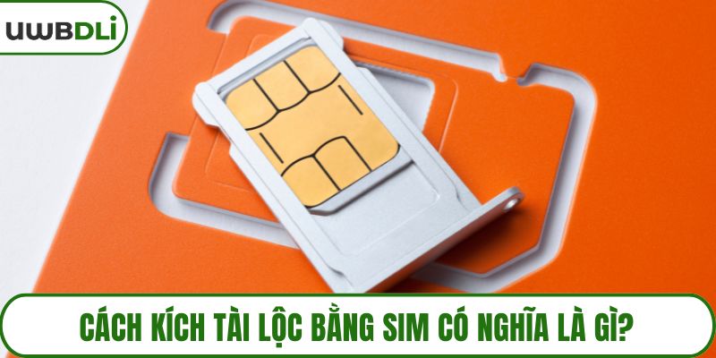 Cách kích tài lộc bằng sim có nghĩa là gì?