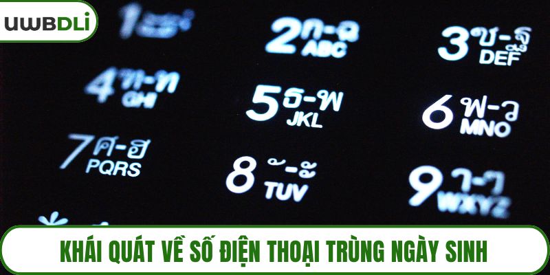 Khái quát về số điện thoại trùng ngày sinh
