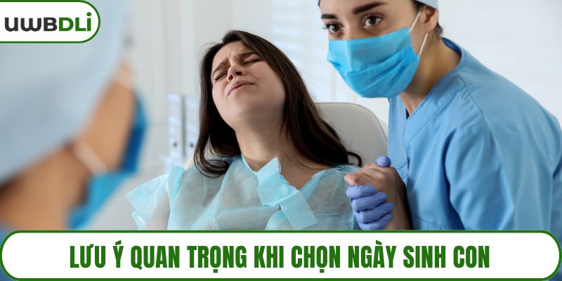 Lưu ý quan trọng khi chọn ngày sinh con